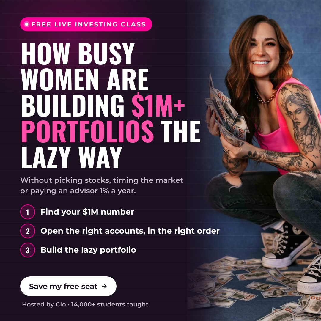 Free live investing class ad: How busy women are building $1M+ portfolios the lazy way, with Clo holding cash